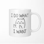 I DO WHAT I WANT Cat Ceramic Coffee Mug