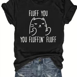 Fluff You You Fluffin Fluff Cat T-Shirt