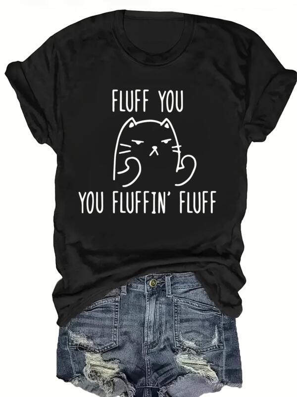 Fluff You You Fluffin Fluff Cat T-Shirt