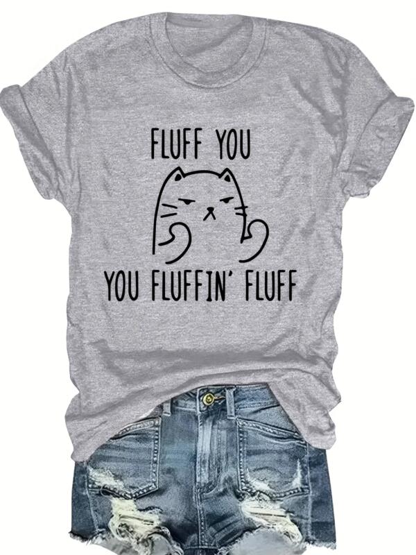 Fluff You You Fluffin Fluff Cat T-Shirt