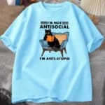 I Am Not Antisocial I Am Anti Stupid Unisex T Shirt